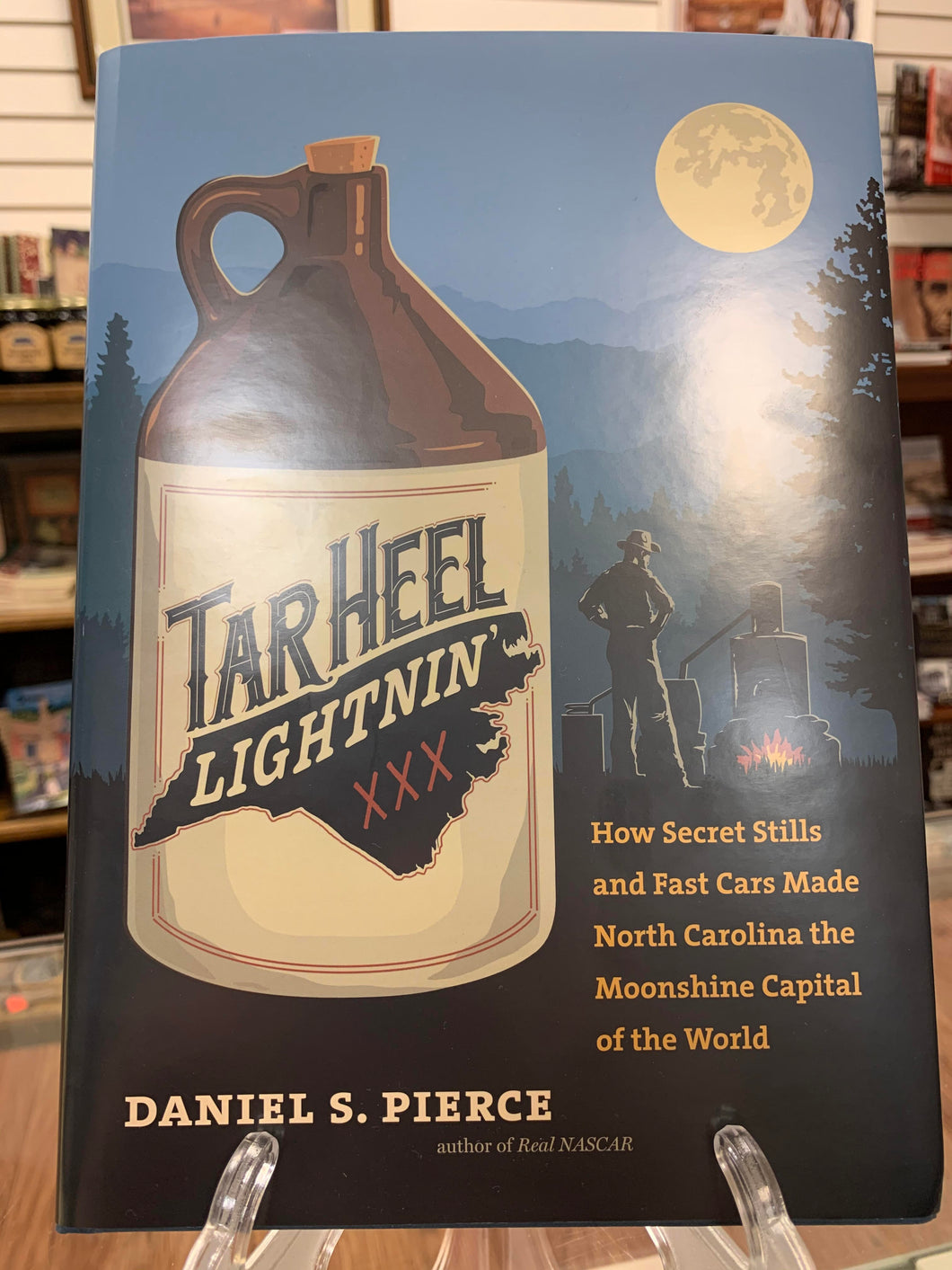 Tarheel Lightnin’: How Secret Stills and Fast Cars Made North Carolina the Moonshine Capital of the World by Daniel S. Pierce