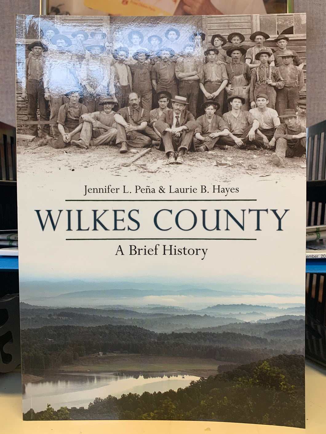 A Brief History of Wilkes County by Jennifer L. Peña and Laurie B. Hayes