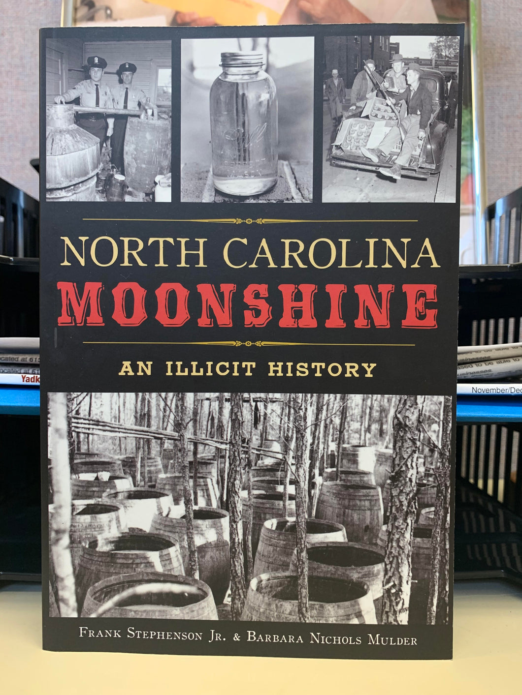 North Carolina Moonshine: An Illicit History by Frank Stephenson Jr. and Barbara Nichols Mulder