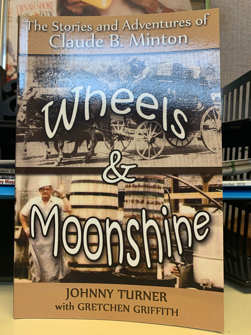 Wheels & Moonshine: The Stories and Adventures of Claude B. Minton by Johnny Turner