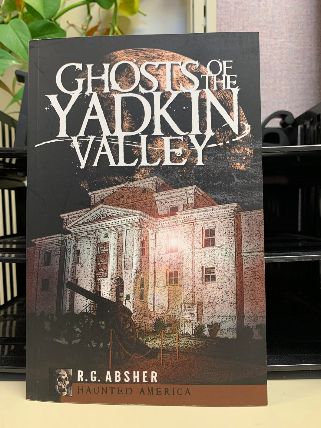 Ghosts of the Yadkin Valley by R.G. Absher